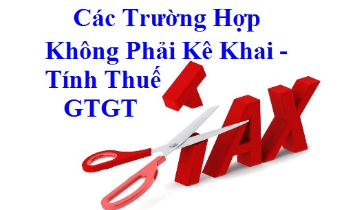 Các trường hợp không phải kê khai tính nộp thuế GTGT