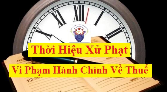 Thời hiệu xử phạt vi phạm hành chính về thuế Thời hiệu xử phạt vi phạm hành chính về thuế