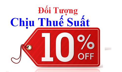 Đối tượng chịu thuế GTGT 10%