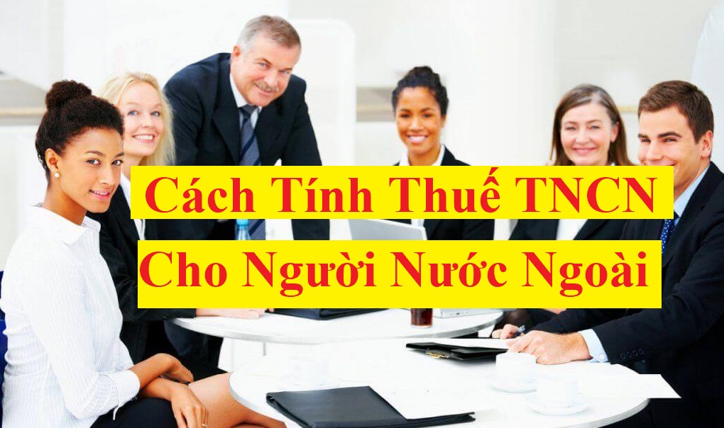 Cách tính thuế TNCN cho người nước ngoài